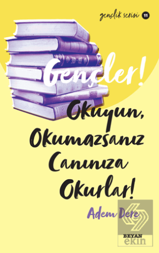 Gençler! Okuyun, Okumazsanız Canınıza Okurlar!