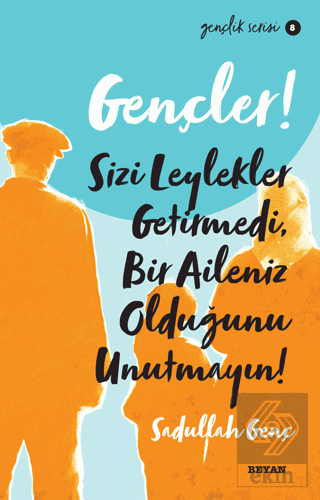 Gençler! Sizi Leylekler Getirmedi, Bir Aileniz Old