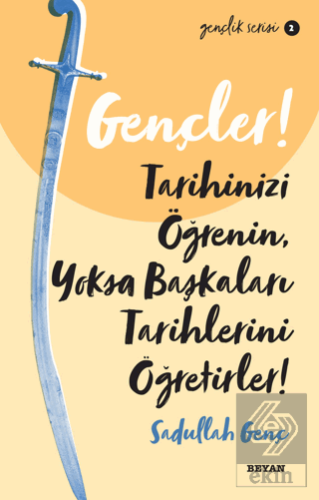 Gençler! Tarihinizi Öğrenin Yoksa Başkaları Tarihl