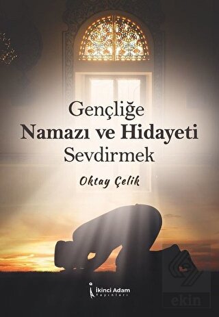 Gençliğe Namazı ve Hidayeti Sevdirmek