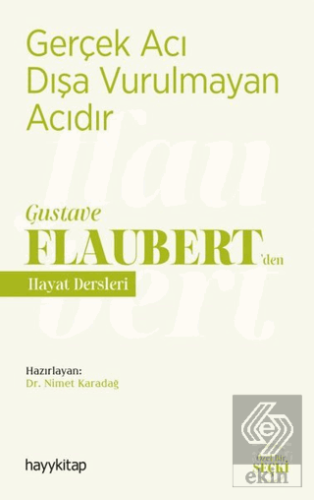 Gerçek Acı Dışa Vurulmayan Acıdır - Gustave Flaube