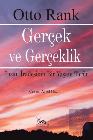 Gerçek ve Gerçeklik - İnsan İradesinin Bir Yaşam T