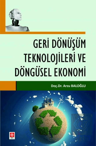 Geri Dönüşüm Teknolojileri ve Döngüsel Ekonomi Arzu Baloğlu