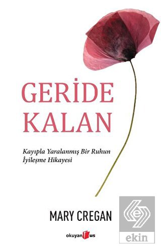 Geride Kalan - Kayıpla Yaralanmış Bir Ruhun İyileş