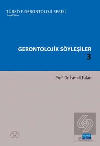 Gerontolojik Söyleşiler 3 - Türkiye Gerontoloji Serisi