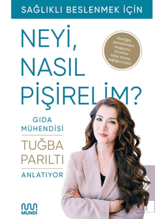 Gıda Mühendisi Anlatıyor: Sağlıklı Beslenmek İçin Neyi, Nasıl Pişireli