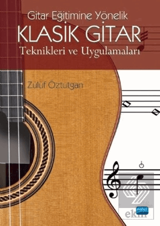 Gitar Eğitimine Yönelik Klasik Gitar Teknikleri ve