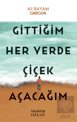 Gittiğim Her Yerde Çiçek Açacağım