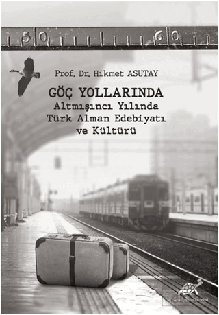 Göç Yollarında - Altmışıncı Yılında Türk Alman Ede