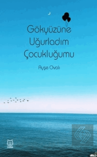 Gökyüzüne Uğurladım Çocukluğumu