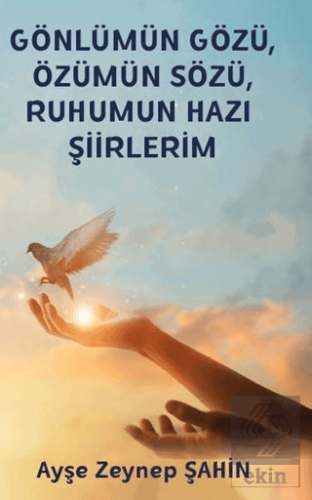 Gönlümün Gözü, Özümün Sözü, Ruhumun Hazı Şiirlerim