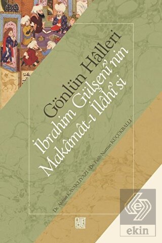 Gönlün Halleri - İbrahim Gülşeni'nin Makamat-ı İla