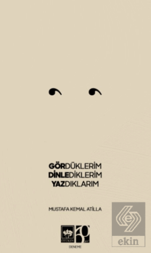 Gördüklerim, Dinlediklerim, Yazdıklarım