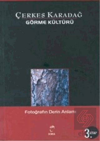 Görme Kültürü 3. Kitap - Fotoğrafın Derin Anlamı