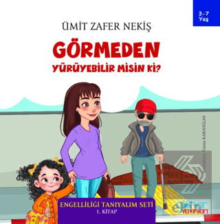 Görmeden Yürüyebilir Misin Ki? - Engelliliği Tanıyalım Seti 1. Kitap