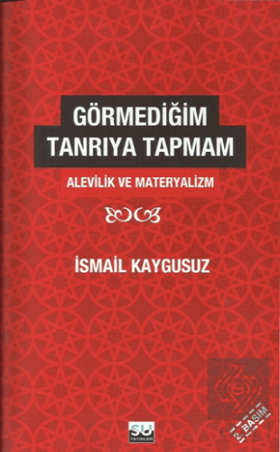 Görmediğim Tanrı'ya Tapmam