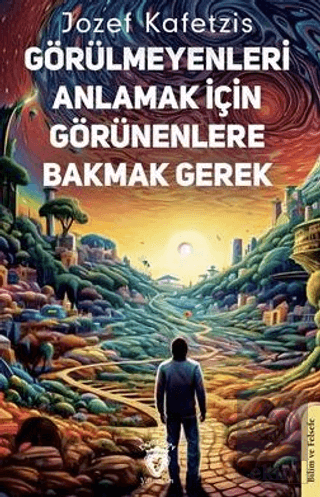 Görülmeyenleri Anlamak İçin Görünenlere Bakmak Ger