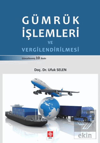 Gümrük İşlemleri ve Vergilendirilmesi Ufuk Selen