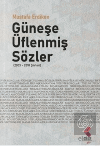 Güneşe Üflenmiş Sözler (2003 - 2018 Şiirleri)