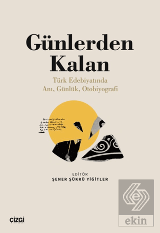 Günlerden Kalan (Türk Edebiyatında Anı, Günlük, Otobiyografi)