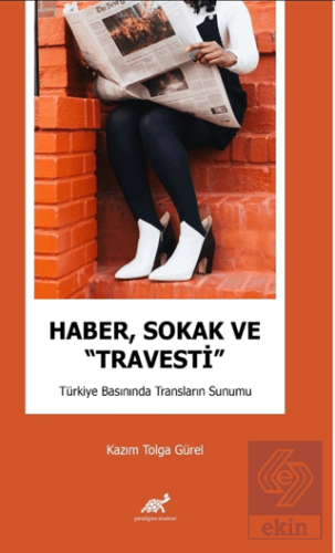 Haber, Sokak ve "Travesti" Türkiye Basınında Trans