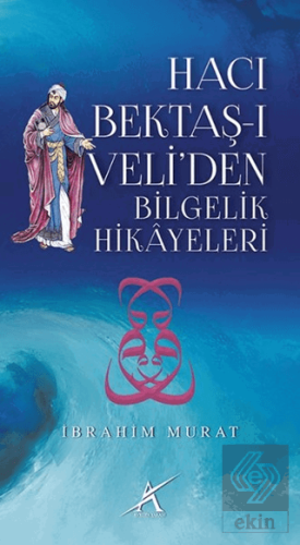 Hacı Bektaş-ı Veli\'den Bilgelik Hikayeleri