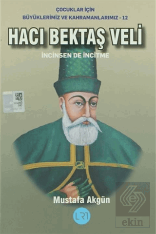 Hacı Bektaş Veli - İncinsen de İncitme