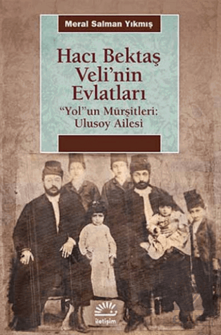 Hacı Bektaş Veli\'nin Evlatları / \"Yol\"un Mürşitler