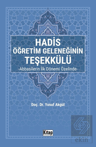 Hadis Öğretim Geleneğinin Teşekkülü Abbasilerin İlk Dönemi Özelinde