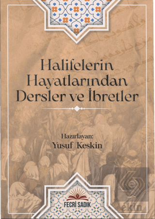 Halifelerin Hayatlarından Dersler ve İbretler