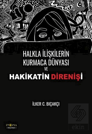 Halkla İlişkilerin Kurmaca Dünyası ve Hakikatin Di