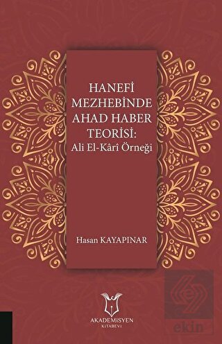 Hanefi Mezhebinde Ahad Haber Teorisi: Ali El-Kari