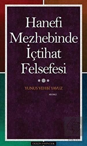 Hanefi Mezhebinde İçtihat Felsefesi