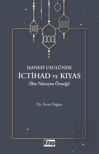 Hanefi Usulünde İctihad Ve Kıyas( İbn Nüceym Örneğ