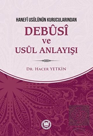 Hanefi Usulünün Kurucularından Debusi ve Usul Anla