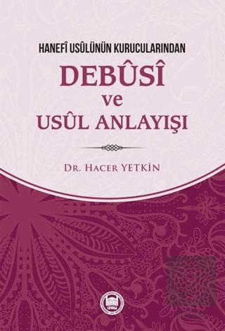 Hanefi Usulünün Kurucularından Debusi ve Usul Anla