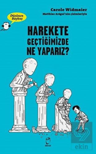 Harekete Geçtiğimizde Ne Yaparız? - Düşünen Baykuş