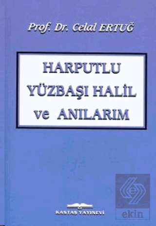 Harputlu Yüzbaşı Halil ve Anılarım