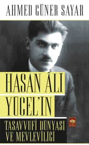 Hasan Ali Yücel\'in Tasavvufi Dünyası ve Mevleviliğ