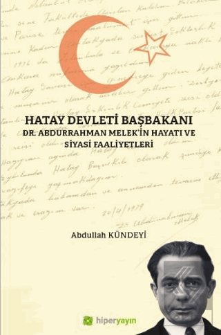 Hatay Devleti Başbakanı Dr. Abdurrahman Melek'in Hayatı ve Siyasi Faal