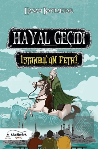 Hayal Geçidi - İstanbul\'un Fethi