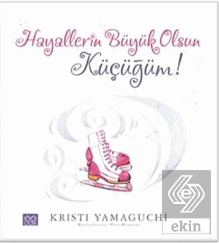 Hayallerin Büyük Olsun Küçüğüm!