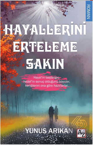 Hayallerini Erteleme Sakın