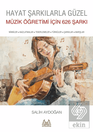 Hayat Şarkılarla Güzel: Müzik Öğretimi İçin 626 Şa