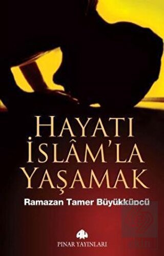 Hayatı İslam\'la Yaşamak