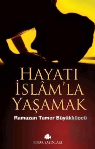 Hayatı İslam\'la Yaşamak