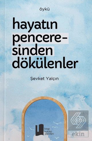 Hayatın Penceresinden Dökülenler