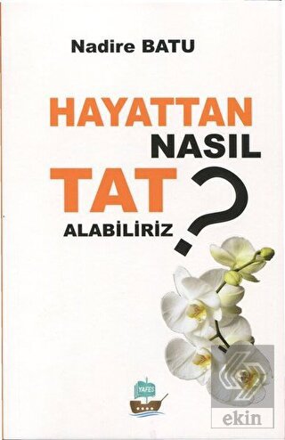 Hayattan Nasıl Tat Alabiliriz ?