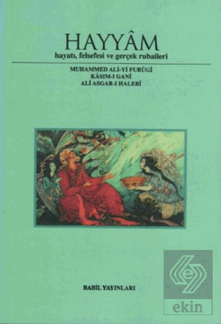 Hayyam Hayatı, Felsefesi Ve Gerçek Rubaileri