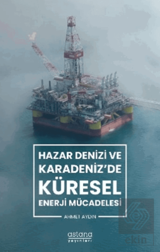 Hazar Denizi ve Karadeniz'de Küresel Enerji Mücade